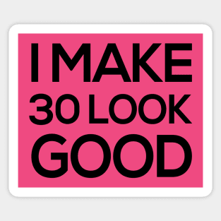 I make 30 look good - Funny Thirtieth Birthday Shirts Sticker